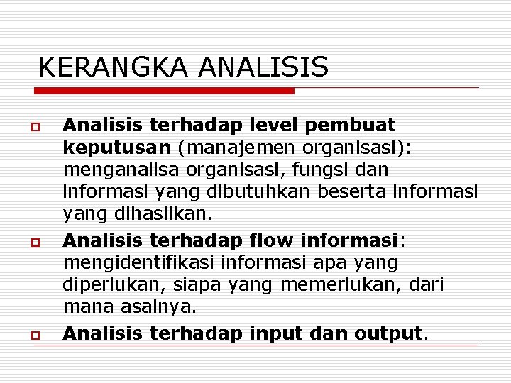 KERANGKA ANALISIS o o o Analisis terhadap level pembuat keputusan (manajemen organisasi): menganalisa organisasi,