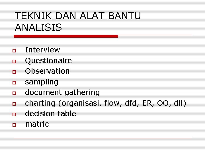 TEKNIK DAN ALAT BANTU ANALISIS o o o o Interview Questionaire Observation sampling document