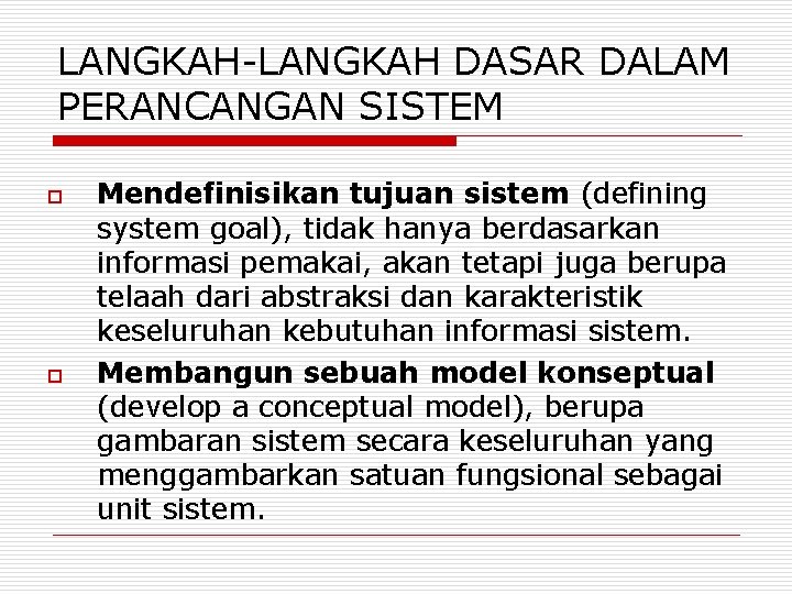 LANGKAH-LANGKAH DASAR DALAM PERANCANGAN SISTEM o o Mendefinisikan tujuan sistem (defining system goal), tidak LANGKAH-LANGKAH DASAR DALAM PERANCANGAN SISTEM o o Mendefinisikan tujuan sistem (defining system goal), tidak