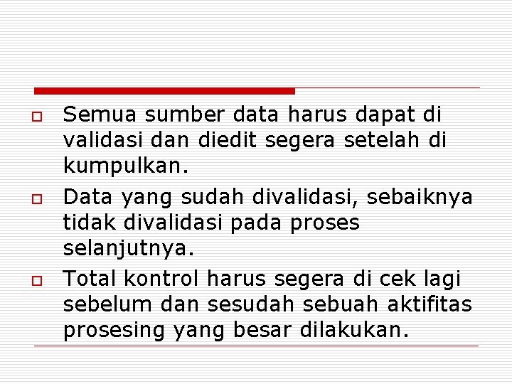 o o o Semua sumber data harus dapat di validasi dan diedit segera setelah o o o Semua sumber data harus dapat di validasi dan diedit segera setelah