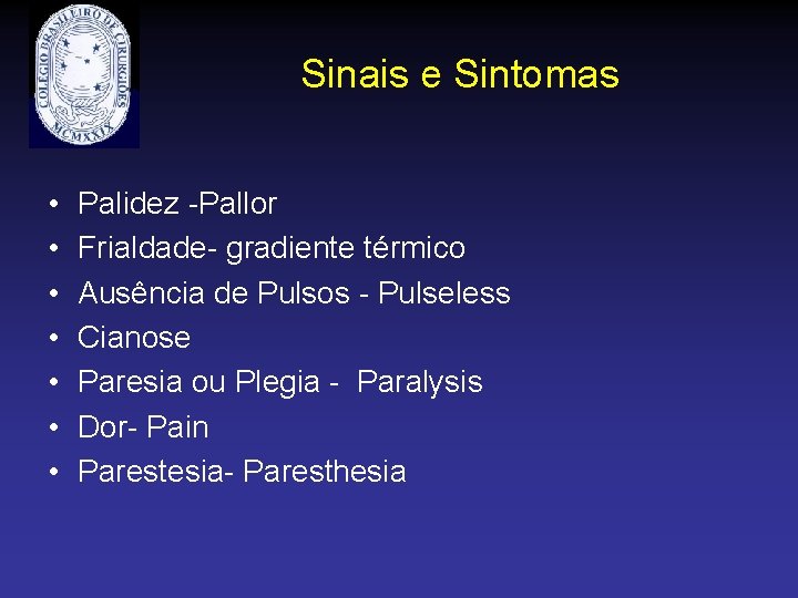 Sinais e Sintomas • • Palidez -Pallor Frialdade- gradiente térmico Ausência de Pulsos -