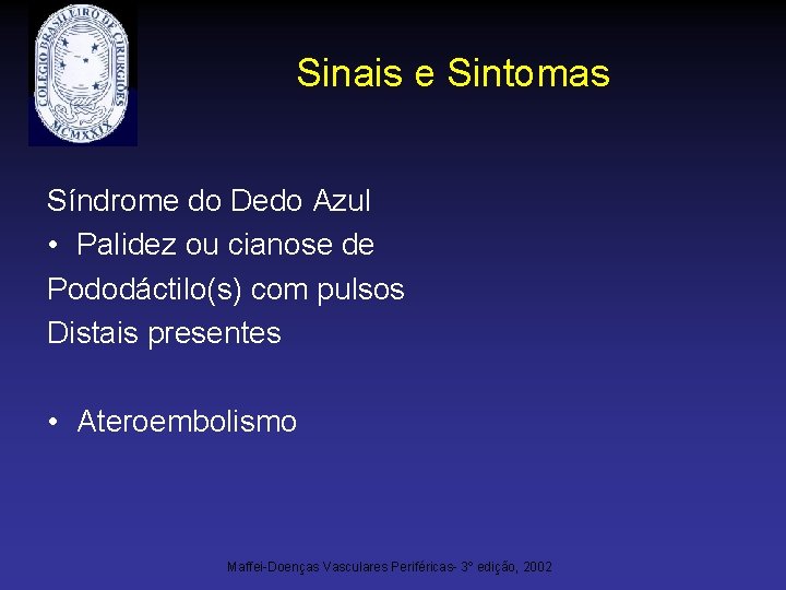 Sinais e Sintomas Síndrome do Dedo Azul • Palidez ou cianose de Pododáctilo(s) com