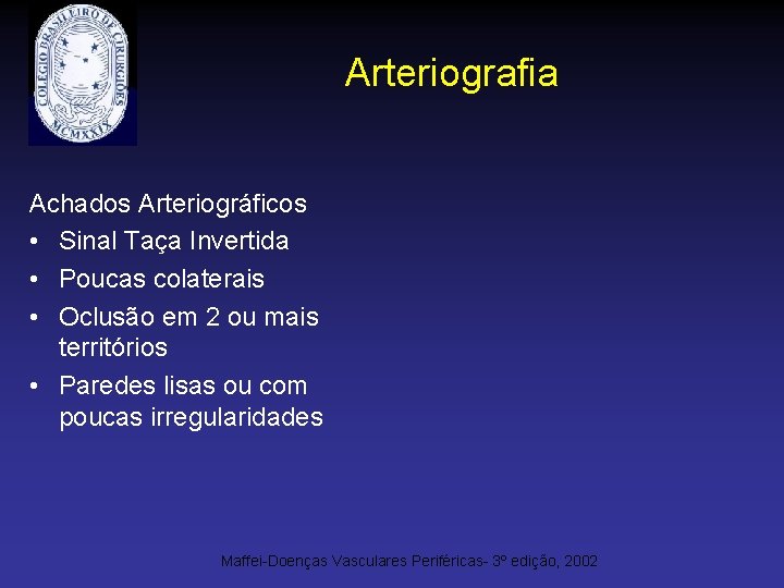 Arteriografia Achados Arteriográficos • Sinal Taça Invertida • Poucas colaterais • Oclusão em 2