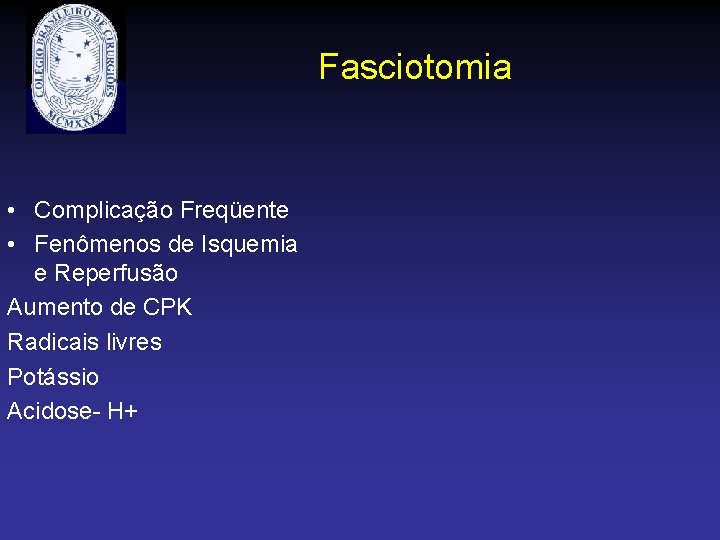Fasciotomia • Complicação Freqüente • Fenômenos de Isquemia e Reperfusão Aumento de CPK Radicais