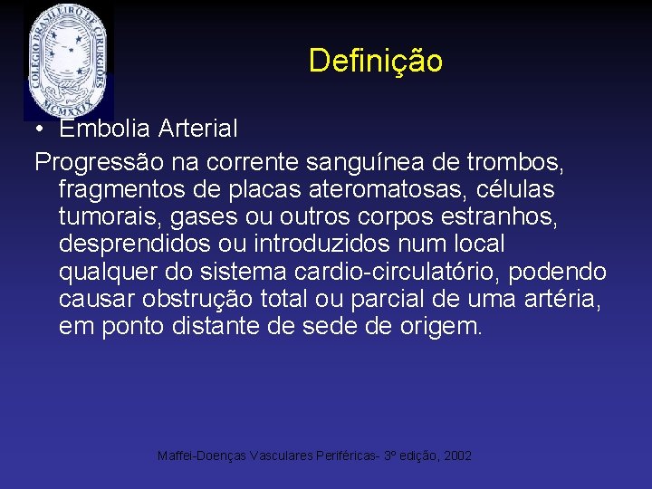 Definição • Embolia Arterial Progressão na corrente sanguínea de trombos, fragmentos de placas ateromatosas,