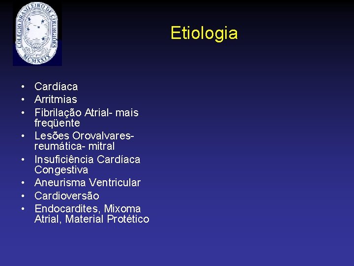 Etiologia • Cardíaca • Arritmias • Fibrilação Atrial- mais freqüente • Lesões Orovalvaresreumática- mitral