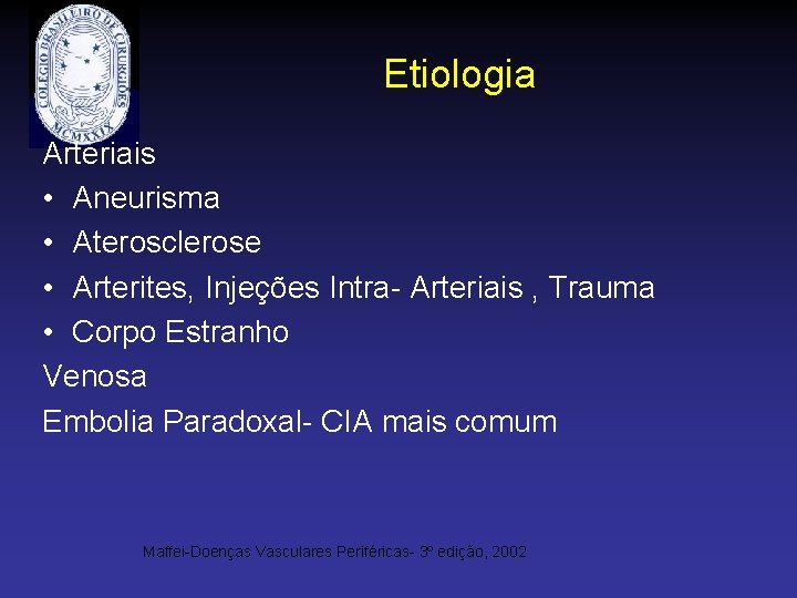 Etiologia Arteriais • Aneurisma • Aterosclerose • Arterites, Injeções Intra- Arteriais , Trauma •