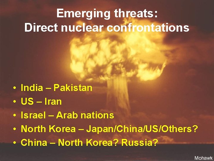 Emerging threats: Direct nuclear confrontations • • • India – Pakistan US – Iran