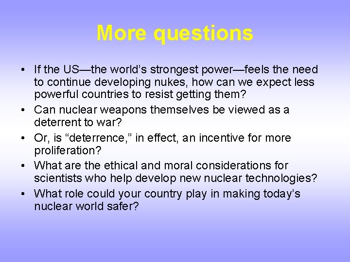 More questions • If the US—the world’s strongest power—feels the need to continue developing
