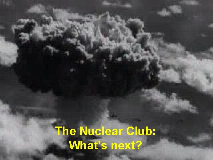The Nuclear Club: What’s next? 