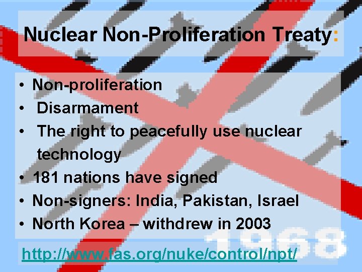 Nuclear Non-Proliferation Treaty: • Non-proliferation • Disarmament • The right to peacefully use nuclear