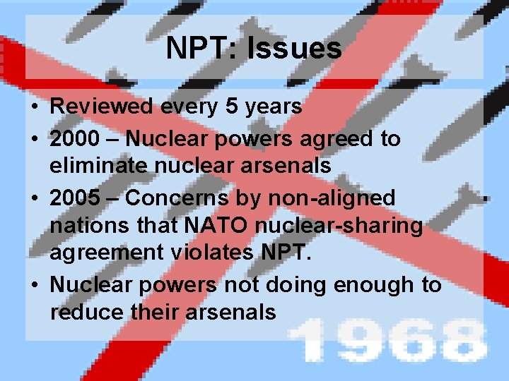 NPT: Issues • Reviewed every 5 years • 2000 – Nuclear powers agreed to