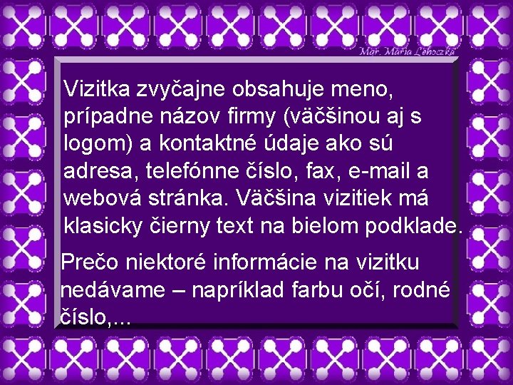 Vizitka zvyčajne obsahuje meno, prípadne názov firmy (väčšinou aj s logom) a kontaktné údaje