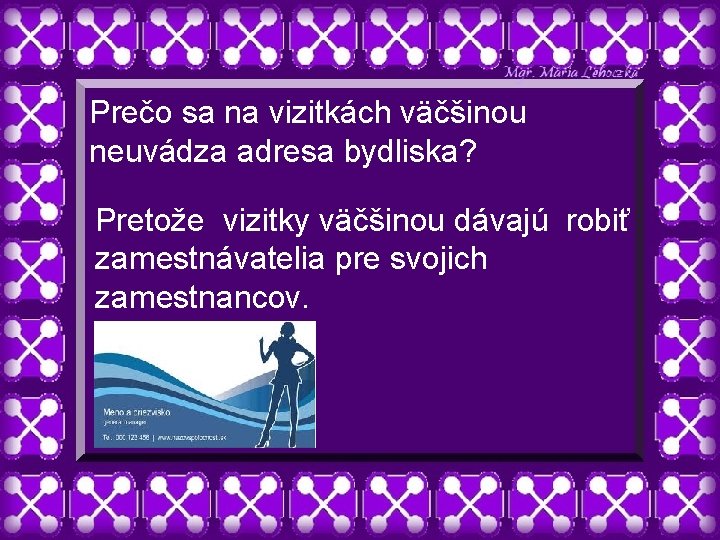 Prečo sa na vizitkách väčšinou neuvádza adresa bydliska? Pretože vizitky väčšinou dávajú robiť zamestnávatelia