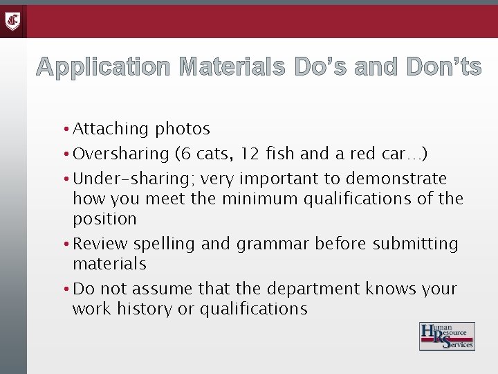 Application Materials Do’s and Don’ts • Attaching photos • Oversharing (6 cats, 12 fish