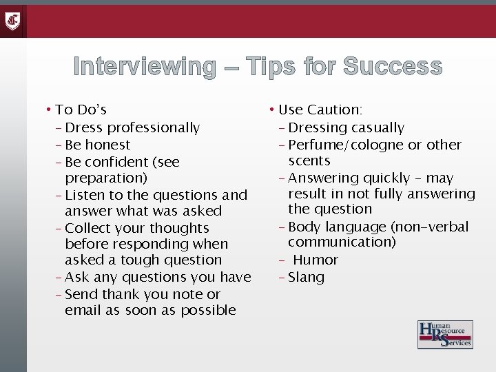 Interviewing – Tips for Success • To Do’s – Dress professionally – Be honest
