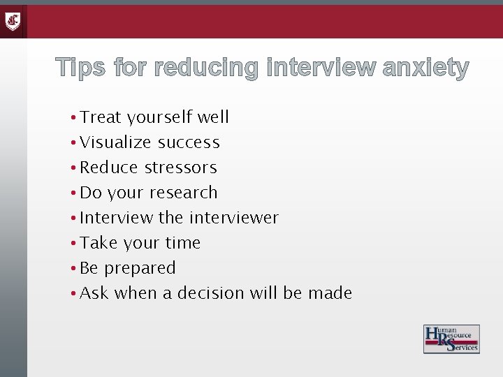 Tips for reducing interview anxiety • Treat yourself well • Visualize success • Reduce