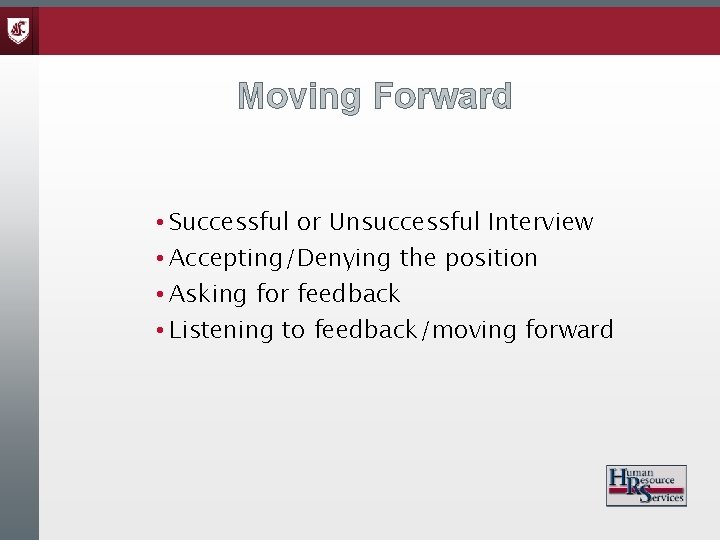 Moving Forward • Successful or Unsuccessful Interview • Accepting/Denying the position • Asking for