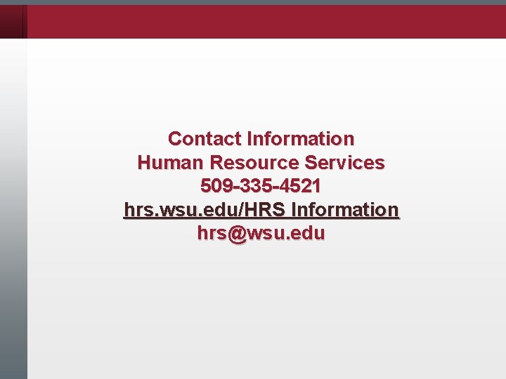 Contact Information Human Resource Services 509 -335 -4521 hrs. wsu. edu/HRS Information hrs@wsu. edu