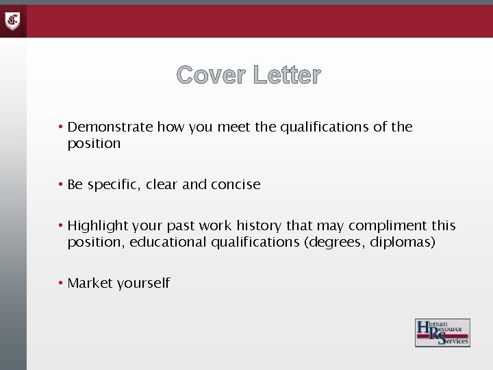 Cover Letter • Demonstrate how you meet the qualifications of the position • Be