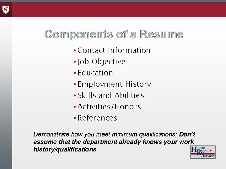 Components of a Resume • Contact Information • Job Objective • Education • Employment