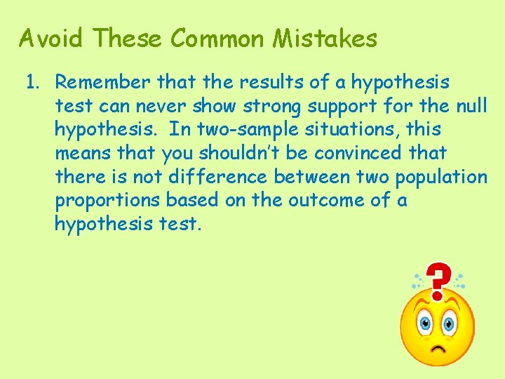 Avoid These Common Mistakes 1. Remember that the results of a hypothesis test can