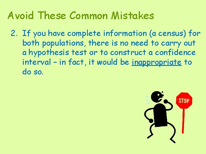 Avoid These Common Mistakes 2. If you have complete information (a census) for both