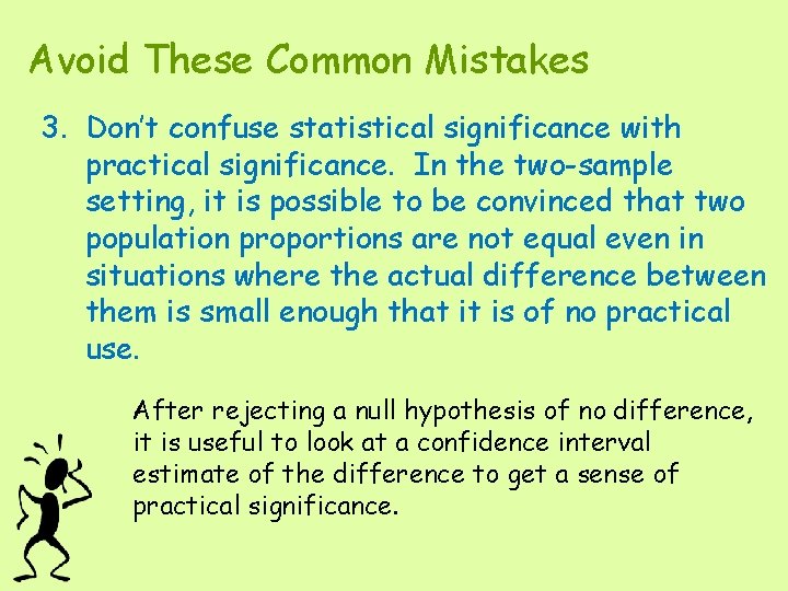 Avoid These Common Mistakes 3. Don’t confuse statistical significance with practical significance. In the