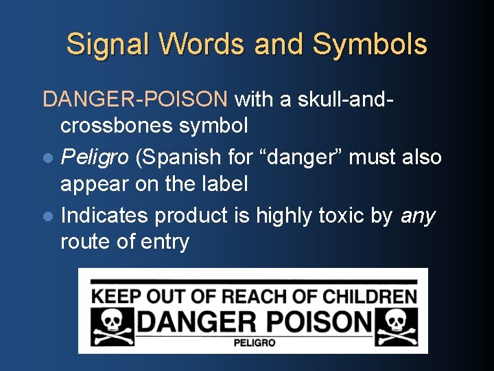 Signal Words and Symbols DANGER-POISON with a skull-andcrossbones symbol l Peligro (Spanish for “danger”