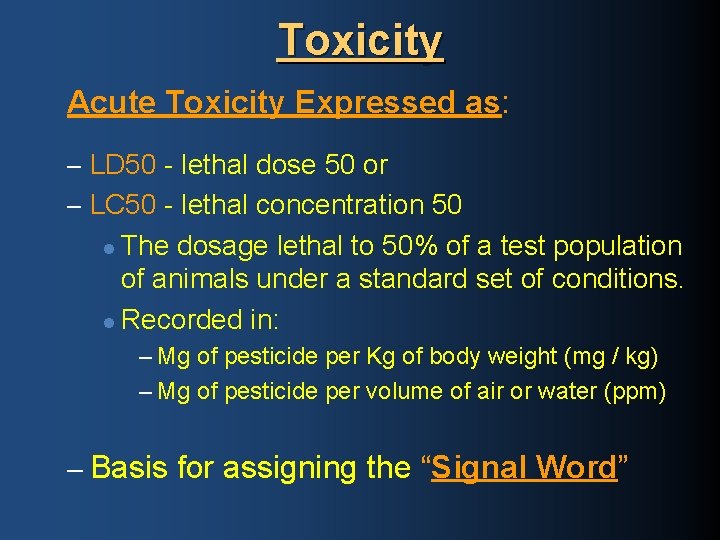 Toxicity Acute Toxicity Expressed as: – LD 50 - lethal dose 50 or –