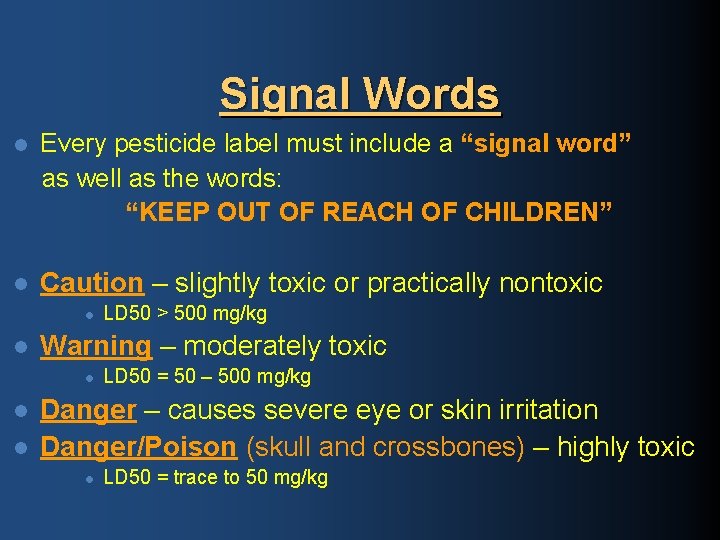 Signal Words Every pesticide label must include a “signal word” as well as the