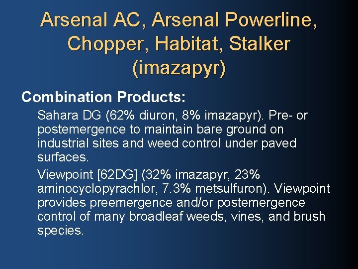 Arsenal AC, Arsenal Powerline, Chopper, Habitat, Stalker (imazapyr) Combination Products: Sahara DG (62% diuron,