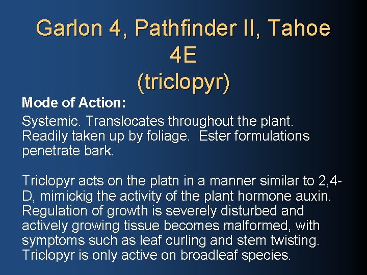 Garlon 4, Pathfinder II, Tahoe 4 E (triclopyr) Mode of Action: Systemic. Translocates throughout