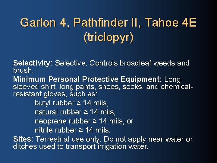 Garlon 4, Pathfinder II, Tahoe 4 E (triclopyr) Selectivity: Selective. Controls broadleaf weeds and