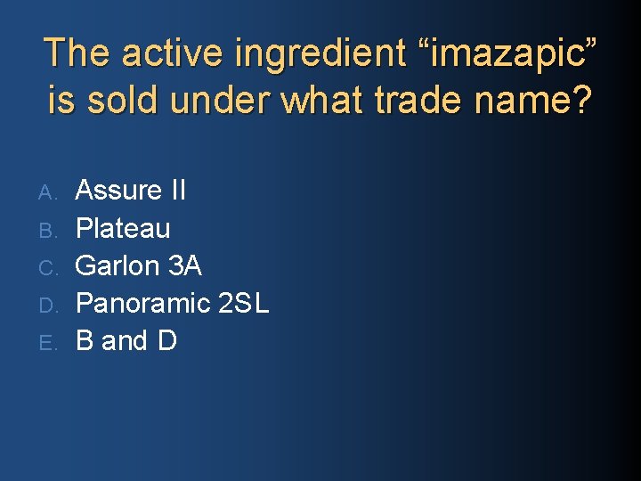 The active ingredient “imazapic” is sold under what trade name? A. B. C. D.