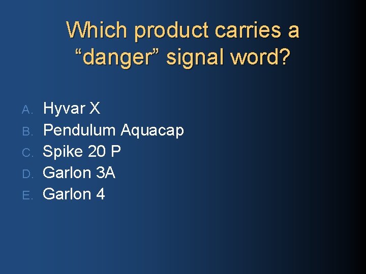 Which product carries a “danger” signal word? A. B. C. D. E. Hyvar X