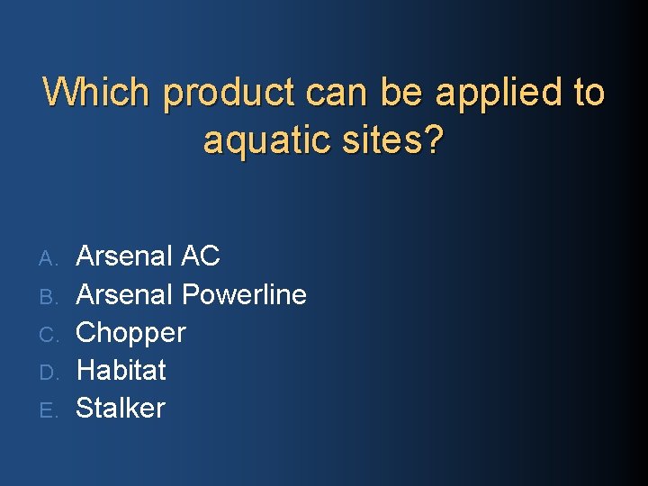 Which product can be applied to aquatic sites? A. B. C. D. E. Arsenal