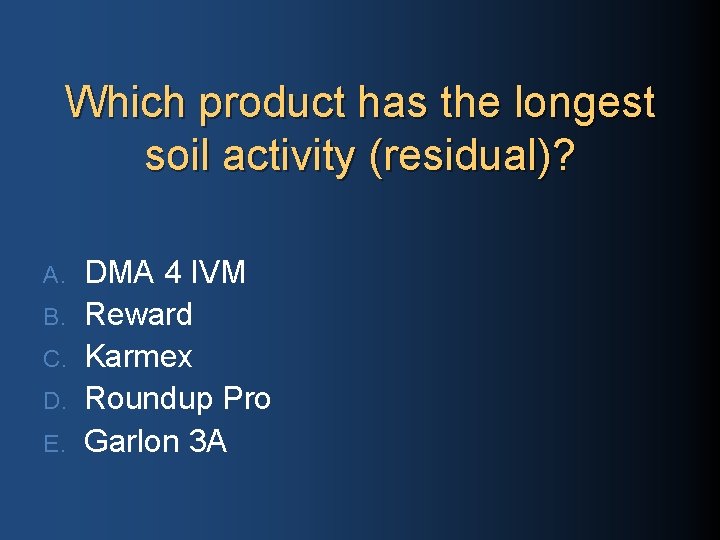 Which product has the longest soil activity (residual)? A. B. C. D. E. DMA