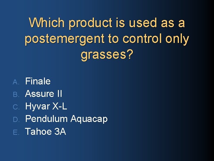 Which product is used as a postemergent to control only grasses? A. B. C.