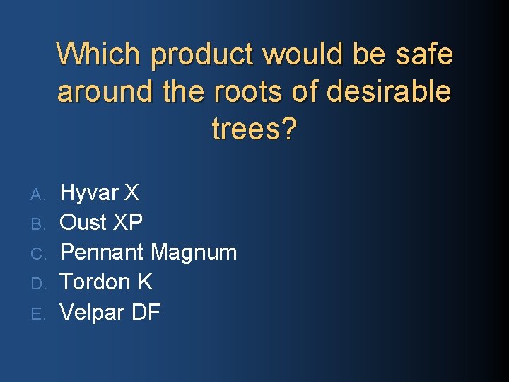 Which product would be safe around the roots of desirable trees? A. B. C.