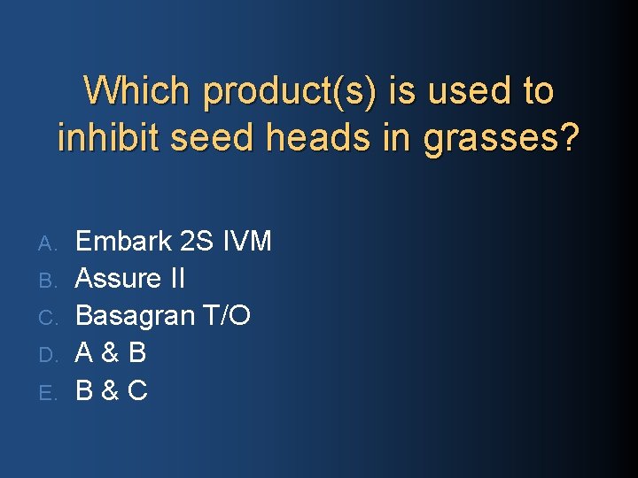 Which product(s) is used to inhibit seed heads in grasses? A. B. C. D.