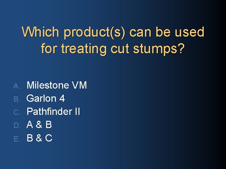 Which product(s) can be used for treating cut stumps? A. B. C. D. E.