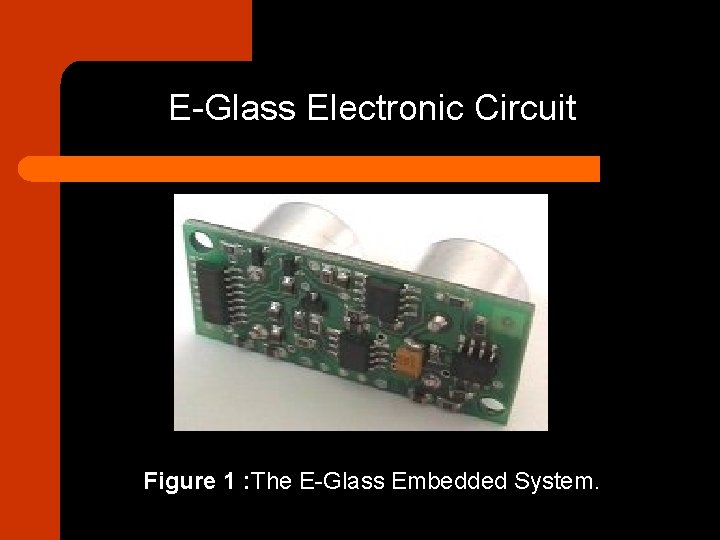 E-Glass Electronic Circuit Figure 1 : The E-Glass Embedded System. 