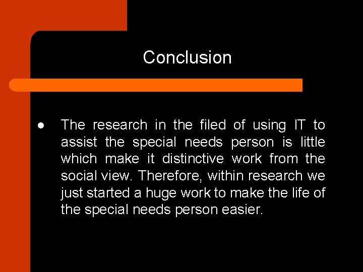 Conclusion l The research in the filed of using IT to assist the special