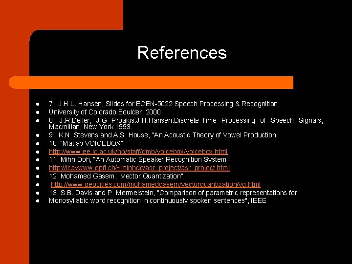 References l l l 7. J. H. L. Hansen, Slides for ECEN-5022 Speech Processing