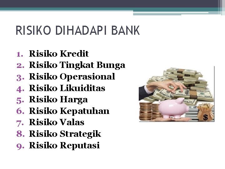 RISIKO DIHADAPI BANK 1. 2. 3. 4. 5. 6. 7. 8. 9. Risiko Kredit