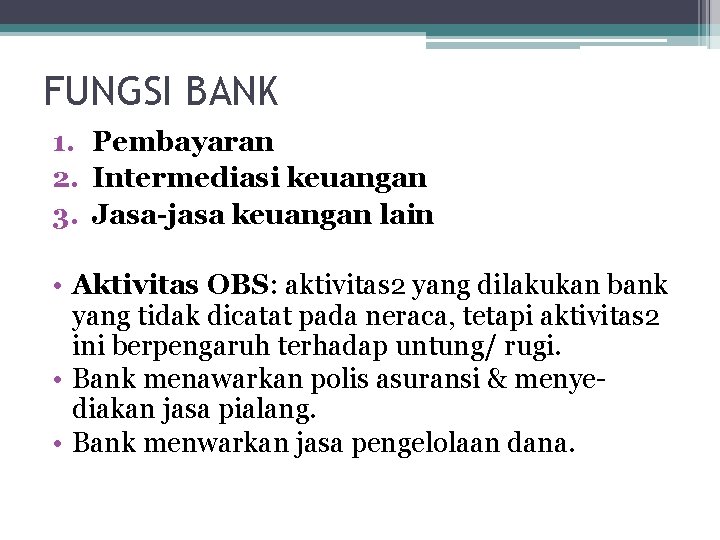FUNGSI BANK 1. Pembayaran 2. Intermediasi keuangan 3. Jasa-jasa keuangan lain • Aktivitas OBS: