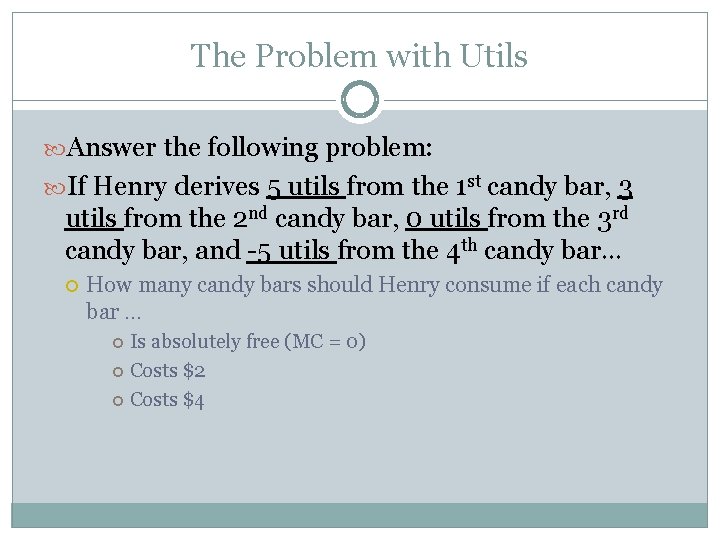The Problem with Utils Answer the following problem: If Henry derives 5 utils from