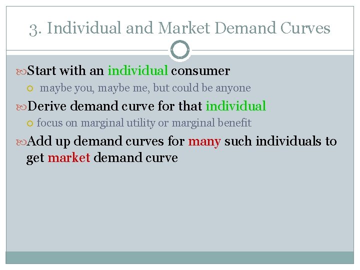 3. Individual and Market Demand Curves Start with an individual consumer maybe you, maybe