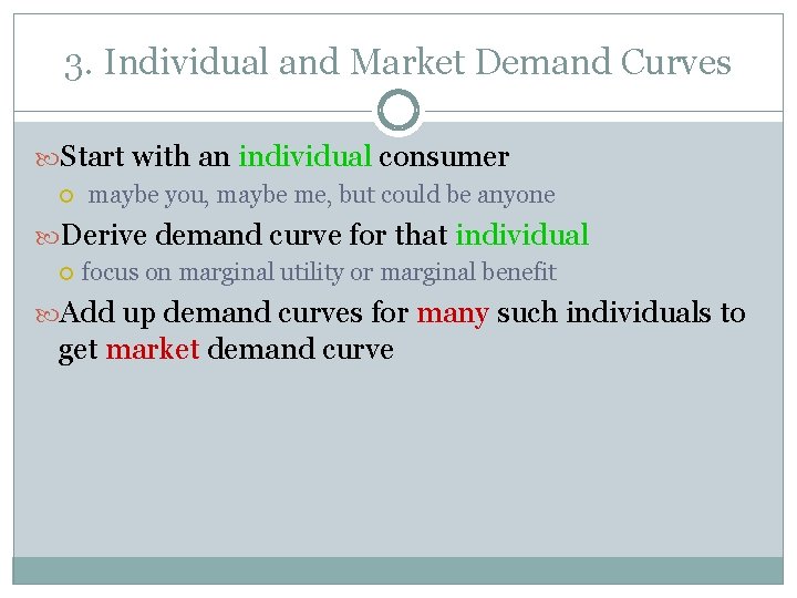 3. Individual and Market Demand Curves Start with an individual consumer maybe you, maybe